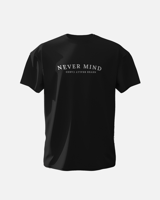 Never Mind, Never really cared - Unisex T-Shirt